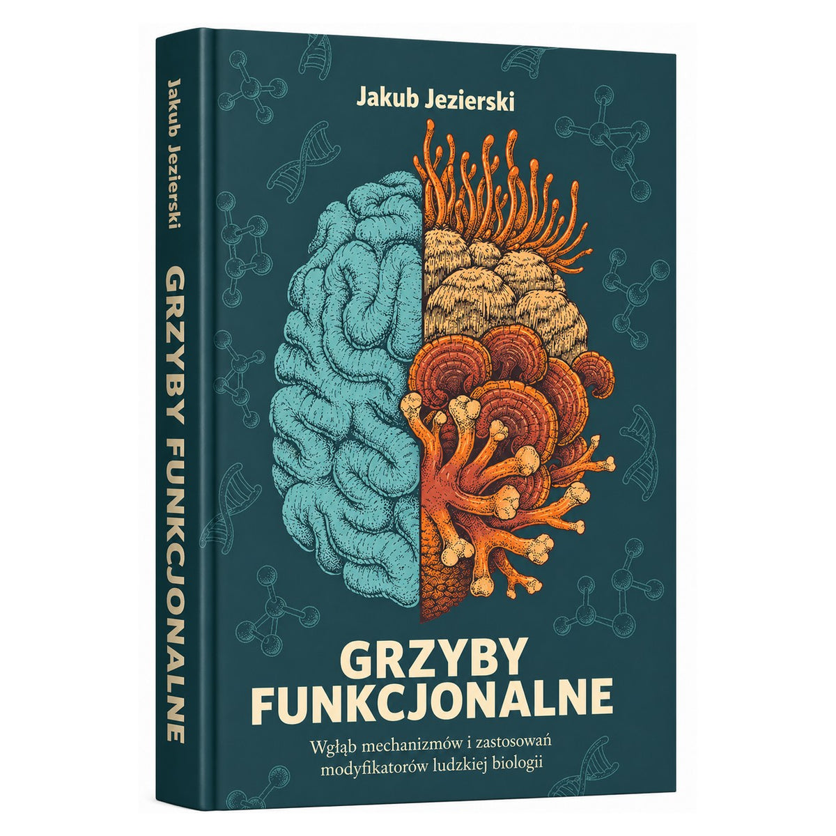 Grzyby funkcjonalne: W głąb mechanizmów i zastosowań modifikatorów ludzkiej biologii (Książka)